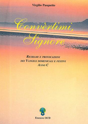 Convèrtimi, Signore. Richiami e provocazioni dei vangeli domenicali e festivi. Anno C - Virgilio Pasquetto - Libro OCD 2000, Temi carmelitani | libraccio.click