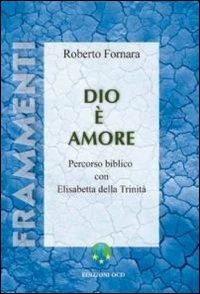 Dio è amore. Percorso biblico con Elisabetta della Trinità - Roberto Fornara - Libro OCD 2006, Frammenti | libraccio.click