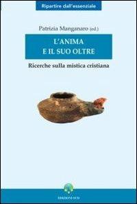 L' anima e il suo oltre. Ricerche sulla mistica cristiana  - Libro OCD 2006, Ripartire dall'essenziale | libraccio.click