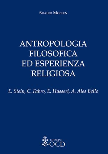Antropologia filosofica ed esperienza religiosa. E. Stein, C. Fabro, E. Husserl, A. Ales Bello - Shahid Mobeen - Libro OCD 2017 | libraccio.click