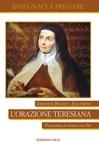 L'orazione teresiana. Il cammino di unione con Dio - Emmanuel Renault, Jean Abiven - Libro OCD 2017, Insegnaci a pregare | libraccio.click