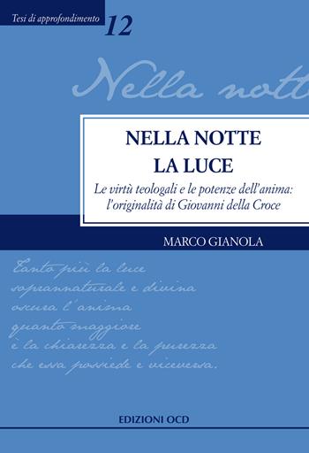 Nella notte la Luce. Le virtù teologali e le potenze dell'anima: l'originalità di Giovanni della Croce - Marco Gianola - Libro OCD 2017, Tesi di approfondimento | libraccio.click