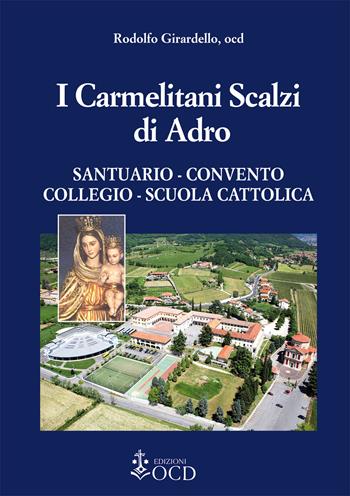 I carmelitani Scalzi di Adro. Santuario, convento, collegio, scuola cattolica - Rodolfo Girardello - Libro OCD 2018 | libraccio.click