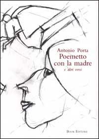 Poemetto con la madre e altri versi - Antonio Porta - Libro Book Editore 2006, Serendip | libraccio.click