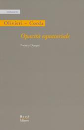 Opacità equatoriale. Poesie e disegni. Ediz. illustrata