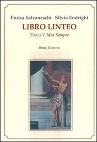 Libro linteo. Vol. 5: Mai sempre - Enrica Salvaneschi, Silvio Endrighi - Libro Book Editore 2015 | libraccio.click