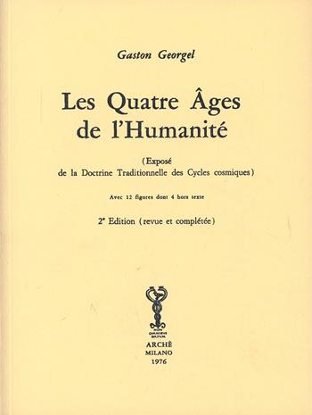 Les quatre âges de l'humanité. Exposé de la doctrine traditionelle des cycles cosmiques - Gaston Géorgel - Libro Arché 2009, Bibliothèque de l'Unicorne | libraccio.click
