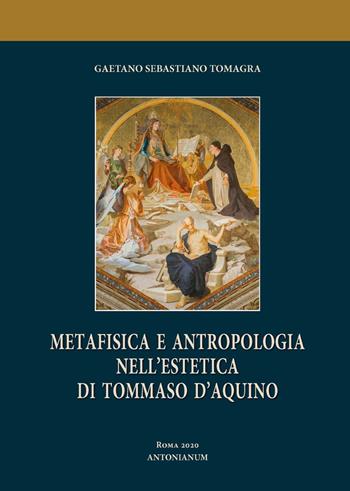 Metafisica e antropologia nell'estetica di Tommaso d'Aquino - Gaetano Sebastiano Tomagra - Libro Antonianum 2020, Studia Antoniana | libraccio.click