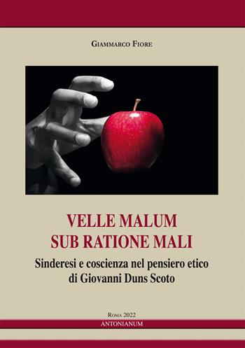 Velle malum sub ratione mali. Sinderesi e coscienza nel pensiero etico di Giovanni Duns Scoto - Giammarco Fiore - Libro Antonianum 2022, Studia Antoniana | libraccio.click