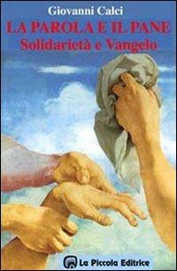 La parola e il pane. Solidarietà e vangelo - Giovanni Calci - Libro La Piccola 1994, Kairos | libraccio.click