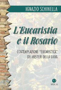 L'eucaristia e il rosario. Contemplazione eucaristica dei misteri della gioia - Ignazio Schinella - Libro VivereIn 2005, Intellectus fidei | libraccio.click
