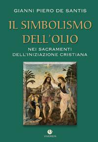 Il simbolismo dell'olio nei sacramenti dell'iniziazione cristiana - Gianni De Santis - Libro VivereIn 2008, Intellectus fidei | libraccio.click