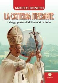 La cattedra itinerante. I viaggi pastorali di Paolo VI in Italia - Angelo Bonetti - Libro VivereIn 2008, Euntes | libraccio.click