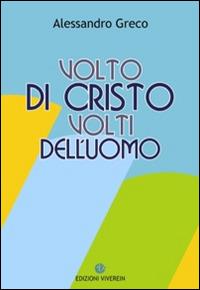 Volto di Cristo volti dell'uomo - Alessandro Greco - Libro VivereIn 2016, Intellectus fidei | libraccio.click