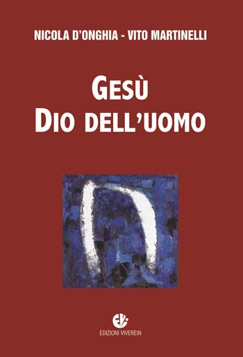 Gesù dio dell'uomo. Nuova ediz. - Nicola D'Onghia, Vito Martinelli - Libro VivereIn 2017, Intellectus fidei | libraccio.click