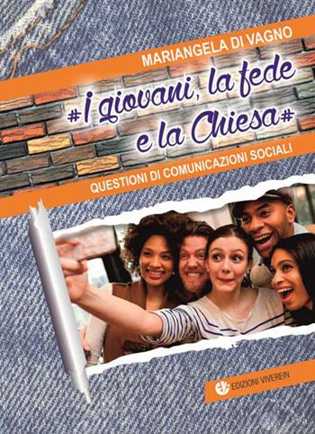 I Giovani, la fede e la Chiesa. Questioni di comunicazioni sociali - Mariangela Di Vagno - Libro VivereIn 2017, Fuori collana | libraccio.click