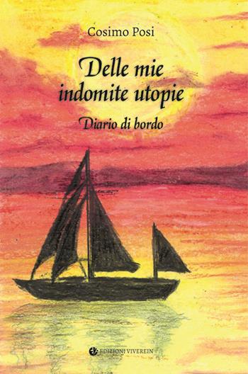 Delle mie indomite utopie. Diario di bordo - Cosimo Posi - Libro VivereIn 2024, Fuori collana | libraccio.click