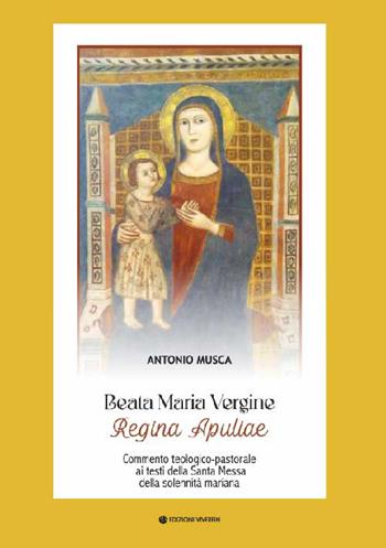 Beata Maria Vergine Regina Apuliae. Commento teologico-pastorale ai testi della Santa Messa della solennità mariana - Antonio Musca - Libro VivereIn 2026, Intellectus fidei | libraccio.click