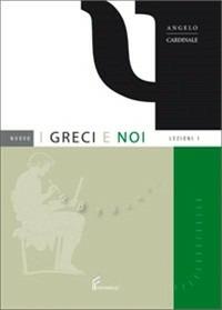 Nuovo i greci e noi. Esercizi con nuovi strumenti e antologia. Per il Liceo classico. Vol. 1 - Angelo Cardinale - Libro Ferraro 2007 | libraccio.click