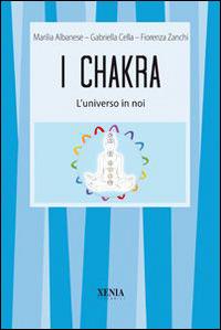 I chakra. L'universo in noi - Marilia Albanese, Gabriella Cella Al-Chamali, Fiorenza Zanchi - Libro Xenia 1999, I tascabili | libraccio.click