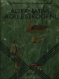 Alternative agli estrogeni - Fabio Fioravanti, Danilo Ruggeri - Libro Xenia 1999, L'altra scienza | libraccio.click