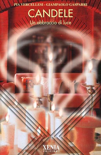 Candele. Un abbraccio di luce - Pia Vercellesi, Giampaolo Gasparri - Libro Xenia 1999, L'altra scienza | libraccio.click