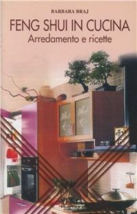 Feng shui in cucina. Arredamento e ricette - Barbara Braj - Libro Xenia 2003, L'altra scienza | libraccio.click