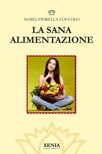 La sana alimentazione - M. Fiorella Coccolo - Libro Xenia 2003, I tascabili | libraccio.click