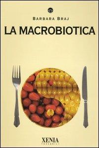 La macrobiotica - Barbara Braj - Libro Xenia 2005, I tascabili | libraccio.click