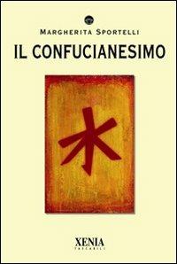Il confucianesimo - Margherita Sportelli - Libro Xenia 2010, I tascabili | libraccio.click