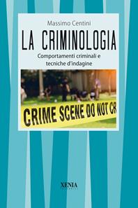 La criminologia. Comportamenti criminali e tecniche d'indagine - Massimo Centini - Libro Xenia 2010, I tascabili | libraccio.click