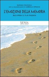 L' emozione della memoria. Recupera il tuo passato - Raffaele Ponticelli - Libro Xenia 2011, Biblioteca economica dell'altra scienza | libraccio.click