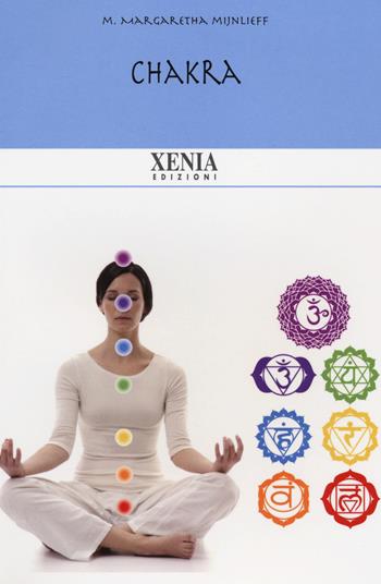 Chakra. Una fonte di consapevolezza - M. Margaretha Mijnlieff - Libro Xenia 2014, Biblioteca economica dell'altra scienza | libraccio.click