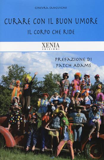 Il corpo che ride. Curare con il buon umore - Ginevra Sanguigno - Libro Xenia 2014, Biblioteca economica dell'altra scienza | libraccio.click