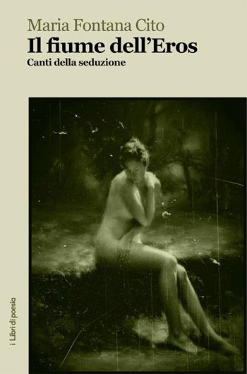 Il fiume dell'eros. Canti della seduzione - Maria Fontana Cito - Libro Robin Edizioni 2019, I libri di poesia | libraccio.click