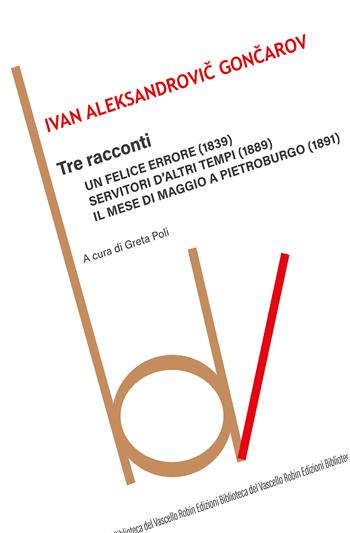 Tre racconti: Un felice errore-Servitori d'altri tempi-Il mese di maggio a Pietroburgo - Ivan Goncarov - Libro Robin Edizioni 2020, Biblioteca del vascello | libraccio.click