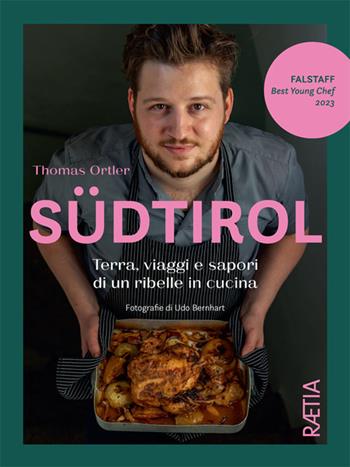 Südtirol. Terra, viaggi e sapori di un ribelle in cucina. Ediz. illustrata - Thomas Ortler - Libro Raetia 2024 | libraccio.click