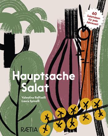 Hauptsache Salat. 60 Salatideen für jede Jahreszeit - Valentina Raffaelli - Libro Raetia 2025 | libraccio.click
