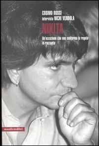 Nikita. Un'eccezione che non conferma la regola si racconta - Nichi Vendola, Cosimo Rossi - Libro Manifestolibri 2005, Contemporanea | libraccio.click