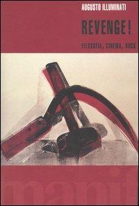 Revenge! Filosofia, cinema, rock - Augusto Illuminati - Libro Manifestolibri 2005, Tempo e democrazia | libraccio.click