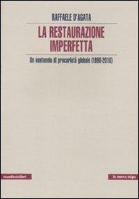 La restaurazione imperfetta. Un ventennio di precarietà globale (1990-2010) - Raffaele D'Agata - Libro Manifestolibri 2011, Esplorazioni | libraccio.click