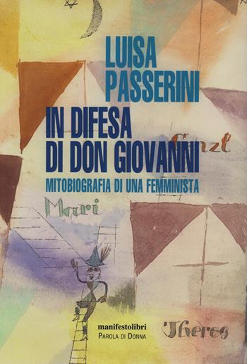 In difesa di don Giovanni. Mitobiografia di una femminista - Luisa Passerini - Libro Manifestolibri 2020, Esplorazioni | libraccio.click