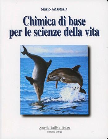 Chimica di base per le scienze della vita. Vol. 1 - Mario Anastasia, Luigi Anastasia - Libro Antonio Delfino Editore 1997 | libraccio.click