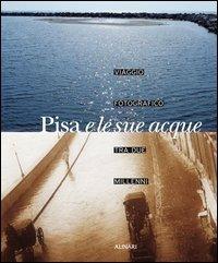 Pisa e le sue acque. Viaggio fotografico fra due millenni. Ediz. illustrata - Piero Pierotti - Libro Alinari IDEA 2004, Toscana | libraccio.click