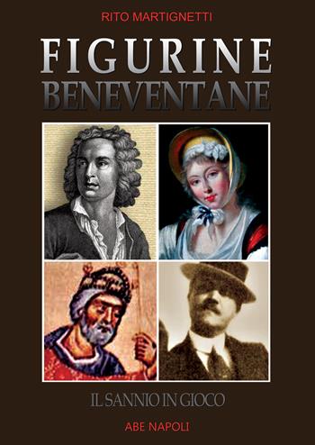 Figurine beneventane. Il Sannio in gioco. Dissertazioni sulle icone storiche di Benevento e provincia - Rito Martignetti - Libro ABE 2022 | libraccio.click