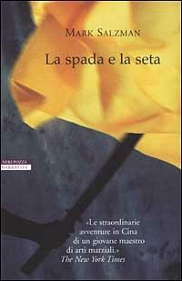 La spada e la seta - Mark Salzman - Libro Neri Pozza 2002, Le tavole d'oro | libraccio.click
