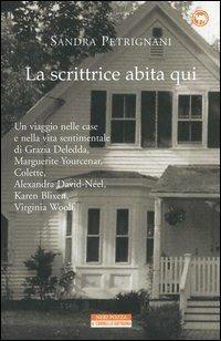 La scrittrice abita qui - Sandra Petrignani - Libro Neri Pozza 2002, Il cammello battriano | libraccio.click