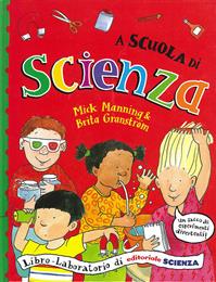 A scuola di scienza - Mick Manning, Brita Granström - Libro Editoriale Scienza 2008, W la scuola! | libraccio.click