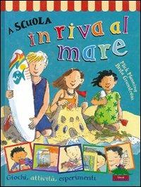 A scuola in riva al mare. Giochi, attività, esperimenti - Mick Manning, Brita Granström - Libro Editoriale Scienza 2008, W la scuola! | libraccio.click