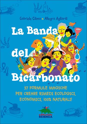 La banda del bicarbonato. 37 formule magiche per creare rimedi ecologici, economici, 100% naturali! - Gabriele Clima - Libro Editoriale Scienza 2015, Libri per fare | libraccio.click